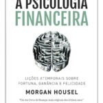Livro A Psicologia Financeira Morgan Housel 1a Edição Lições Atemporais Sobre Fortuna, Ganância E Felicidade 2021 Português Editora Harpercollins Brasil